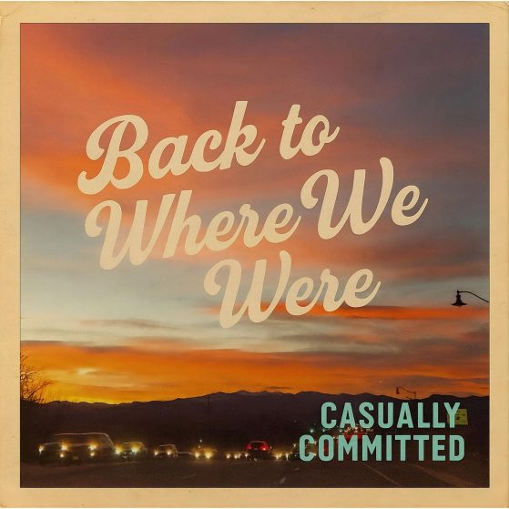 casually - Committed - Back to Where We Were